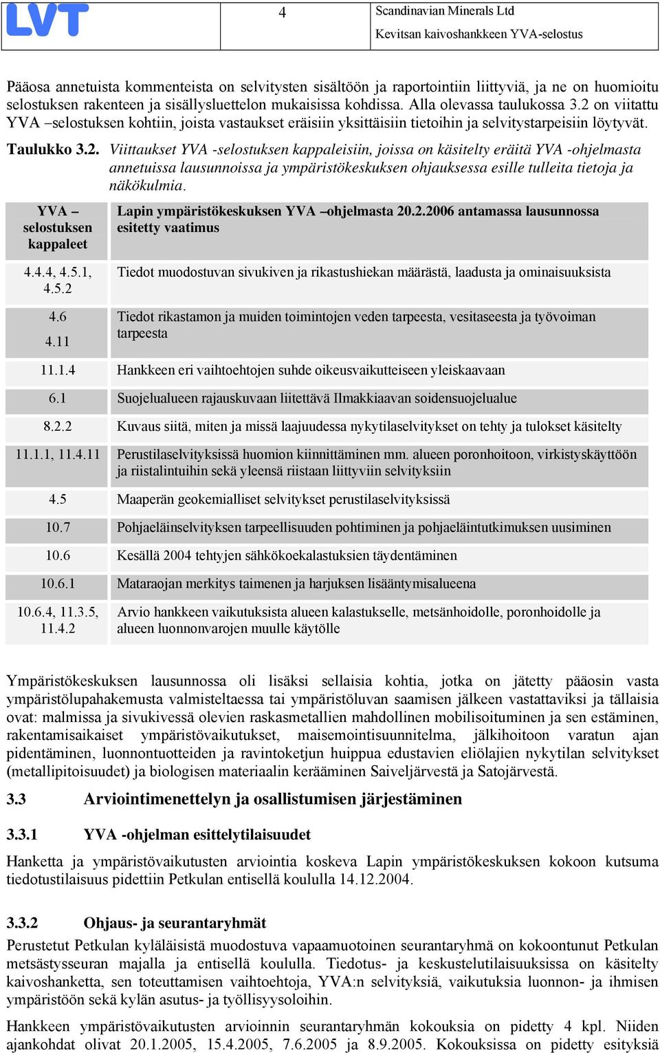 on viitattu YVA selostuksen kohtiin, joista vastaukset eräisiin yksittäisiin tietoihin ja selvitystarpeisiin löytyvät. Taulukko 3.2.