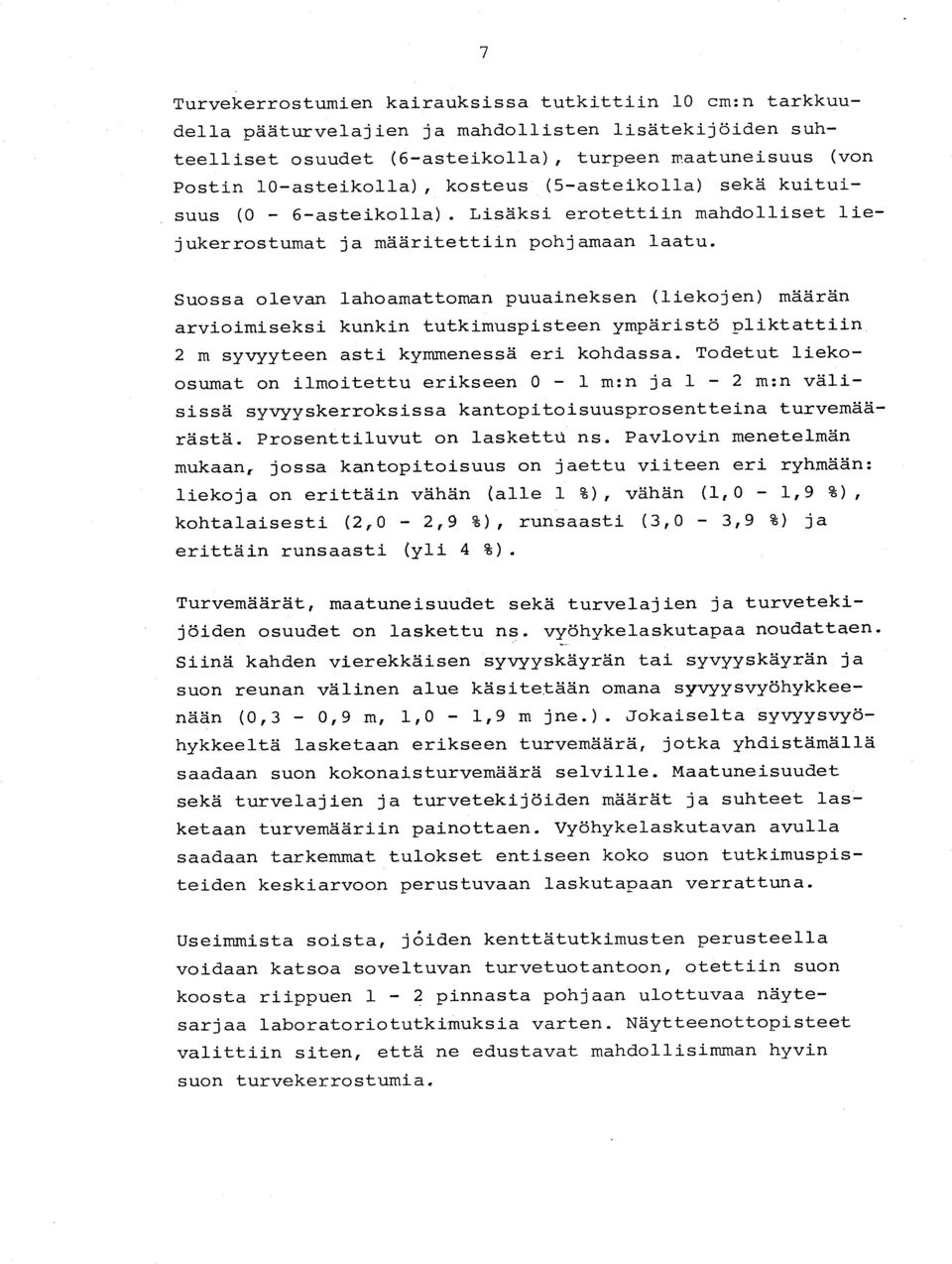 Suossa olevan lahoamattoman puuaineksen (liekojen) määrän arvioimiseksi kunkin tutkimuspisteen ympäristö pliktattii n 2 m syvyyteen asti kymmenessä eri kohdassa.