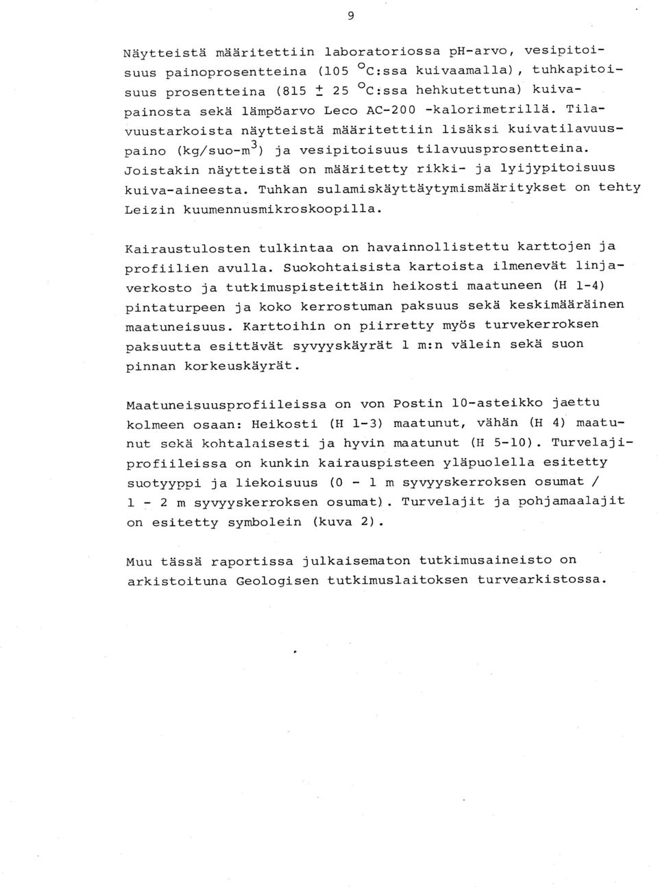 Joistakin näytteistä on määritetty rikki- ja lyijypitoisuu s kuiva-aineesta. Tuhkan sulamiskäyttäytymismääritykset on teht y Leizin kuumennusmikroskoopilla.