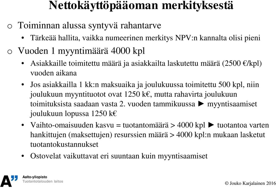 myyntituotot ovat 1250 k, mutta rahavirta joulukuun toimituksista saadaan vasta 2.