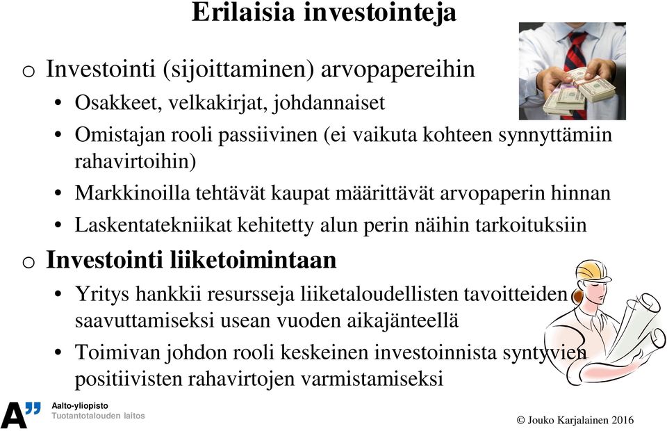 kehitetty alun perin näihin tarkoituksiin o Investointi liiketoimintaan Yritys hankkii resursseja liiketaloudellisten tavoitteiden