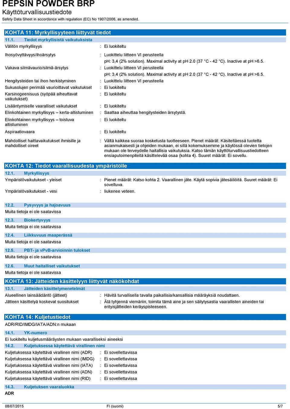 .1. Tiedot myrkyllisistä vaikutuksista Välitön myrkyllisyys Ihosyövyttävyys/ihoärsytys Vakava silmävaurio/silmä-ärsytys Hengitysteiden tai ihon herkistyminen Sukusolujen perimää vaurioittavat