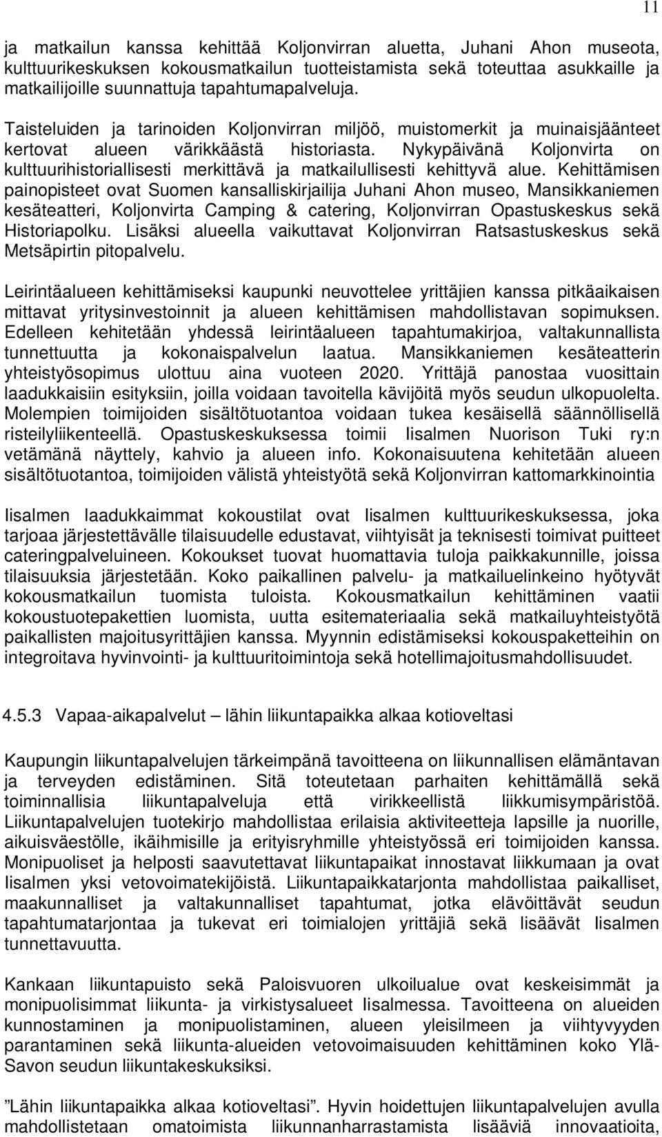 Nykypäivänä Koljonvirta on kulttuurihistoriallisesti merkittävä ja matkailullisesti kehittyvä alue.