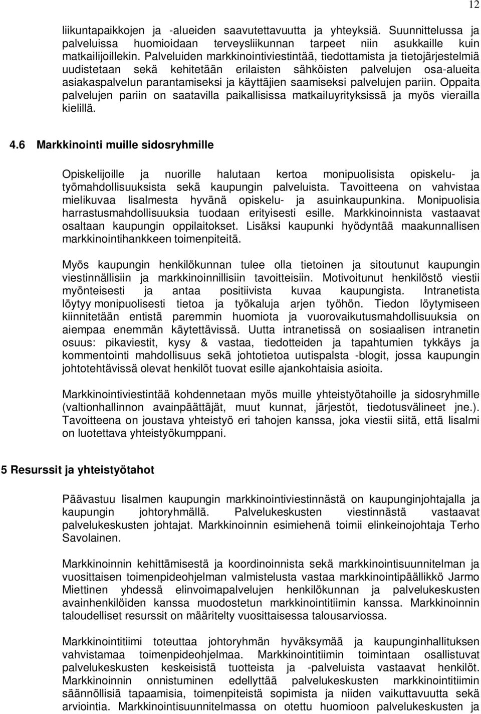 palvelujen pariin. Oppaita palvelujen pariin on saatavilla paikallisissa matkailuyrityksissä ja myös vierailla kielillä. 12 4.