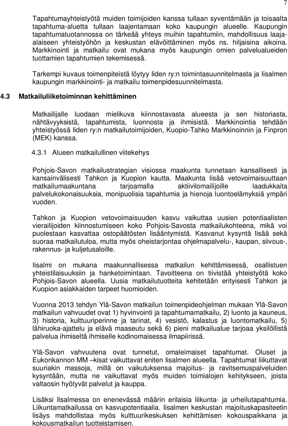 Markkinointi ja matkailu ovat mukana myös kaupungin omien palvelualueiden tuottamien tapahtumien tekemisessä.
