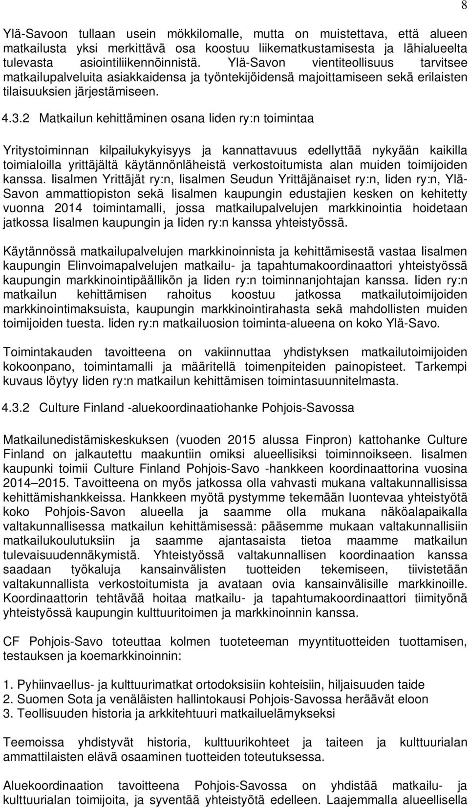 2 Matkailun kehittäminen osana Iiden ry:n toimintaa Yritystoiminnan kilpailukykyisyys ja kannattavuus edellyttää nykyään kaikilla toimialoilla yrittäjältä käytännönläheistä verkostoitumista alan