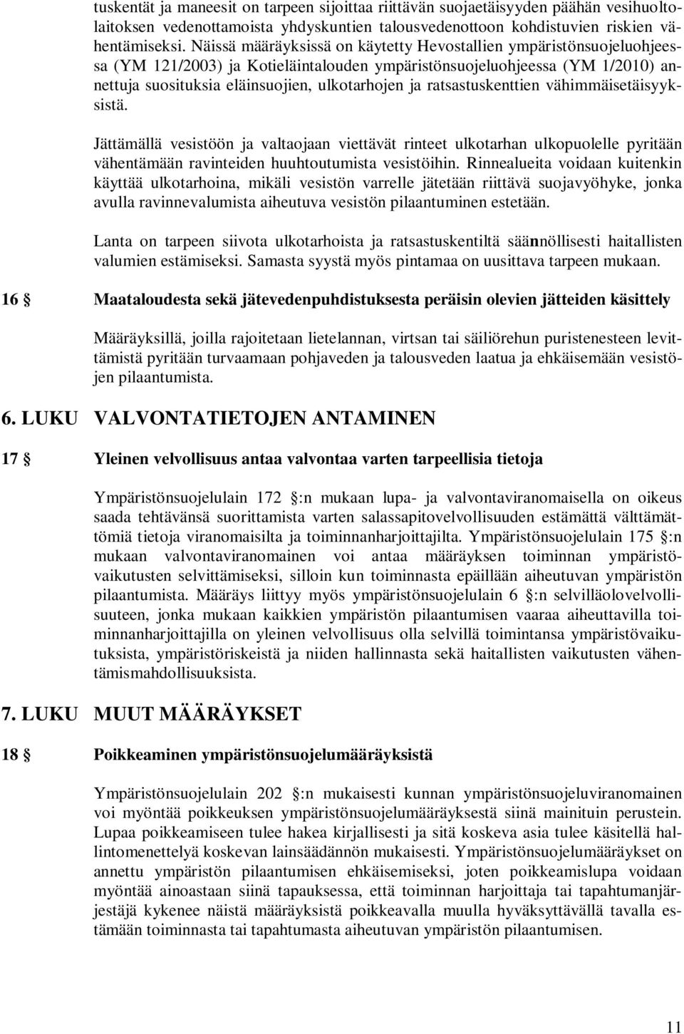 ratsastuskenttien vähimmäisetäisyyksistä. Jättämällä vesistöön ja valtaojaan viettävät rinteet ulkotarhan ulkopuolelle pyritään vähentämään ravinteiden huuhtoutumista vesistöihin.