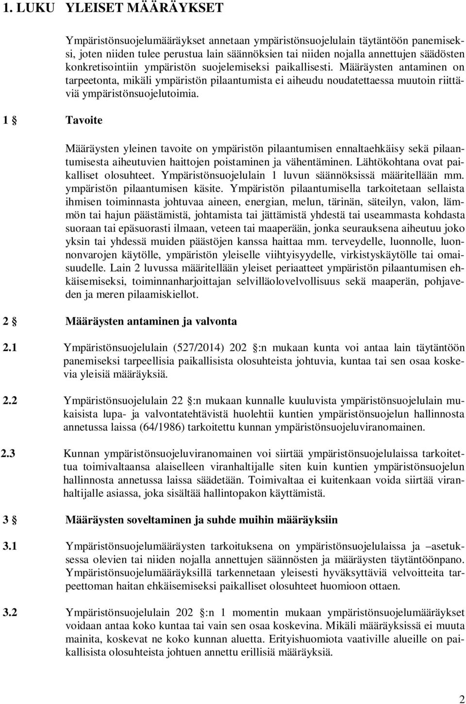 Määräysten antaminen on tarpeetonta, mikäli ympäristön pilaantumista ei aiheudu noudatettaessa muutoin riittäviä ympäristönsuojelutoimia.