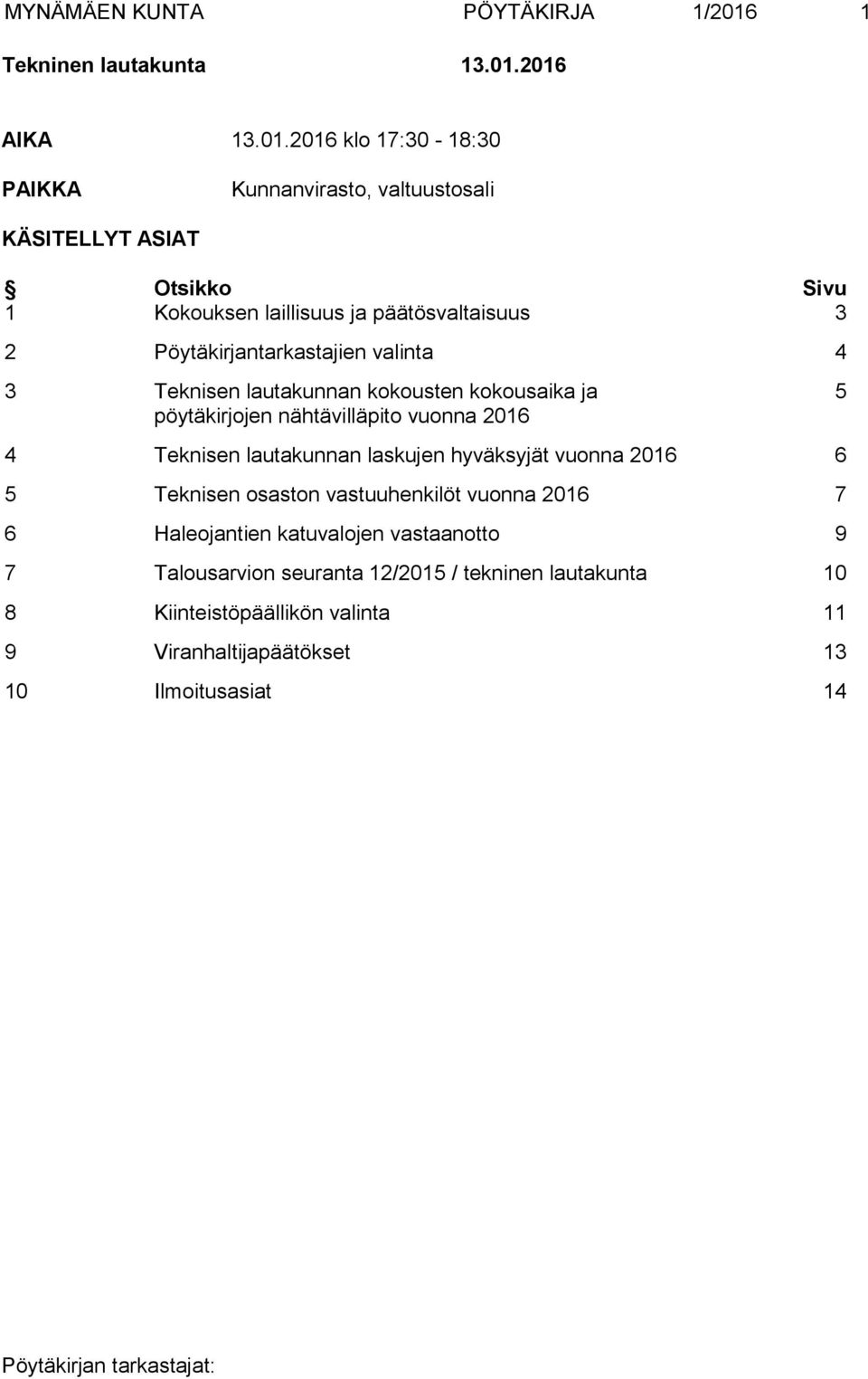 2016 AIKA 13.01.2016 klo 17:30-18:30 PAIKKA Kunnanvirasto, valtuustosali KÄSITELLYT ASIAT Otsikko Sivu 1 Kokouksen laillisuus ja päätösvaltaisuus 3 2