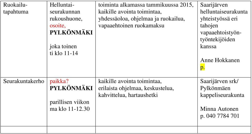 tahojen vapaaehtoistyöntyöntekijöiden kanssa Anne Hokkanen p. Seurakuntakerho paikka? PYLKÖNMÄKI parillisen viikon ma klo 11-12.