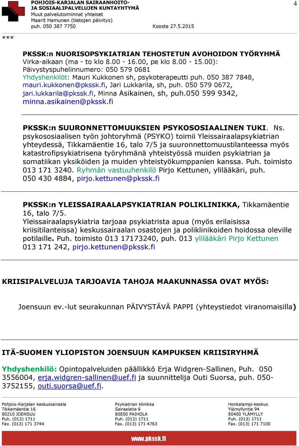 fi, Minna Asikainen, sh, puh.050 599 9342, minna.asikainen@pkssk.fi PKSSK:n SUURONNETTOMUUKSIEN PSYKOSOSIAALINEN TUKI. Ns.