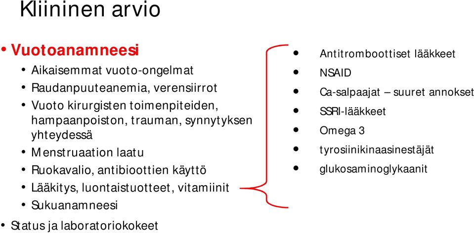 antibioottien käyttö Lääkitys, luontaistuotteet, vitamiinit Sukuanamneesi Status ja laboratoriokokeet