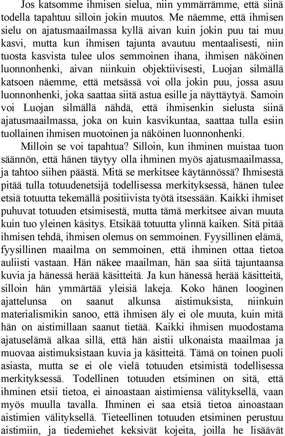 näköinen luonnonhenki, aivan niinkuin objektiivisesti, Luojan silmällä katsoen näemme, että metsässä voi olla jokin puu, jossa asuu luonnonhenki, joka saattaa siitä astua esille ja näyttäytyä.