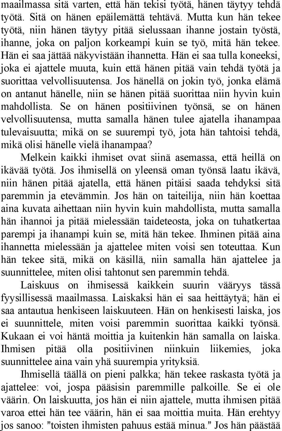 Hän ei saa tulla koneeksi, joka ei ajattele muuta, kuin että hänen pitää vain tehdä työtä ja suorittaa velvollisuutensa.