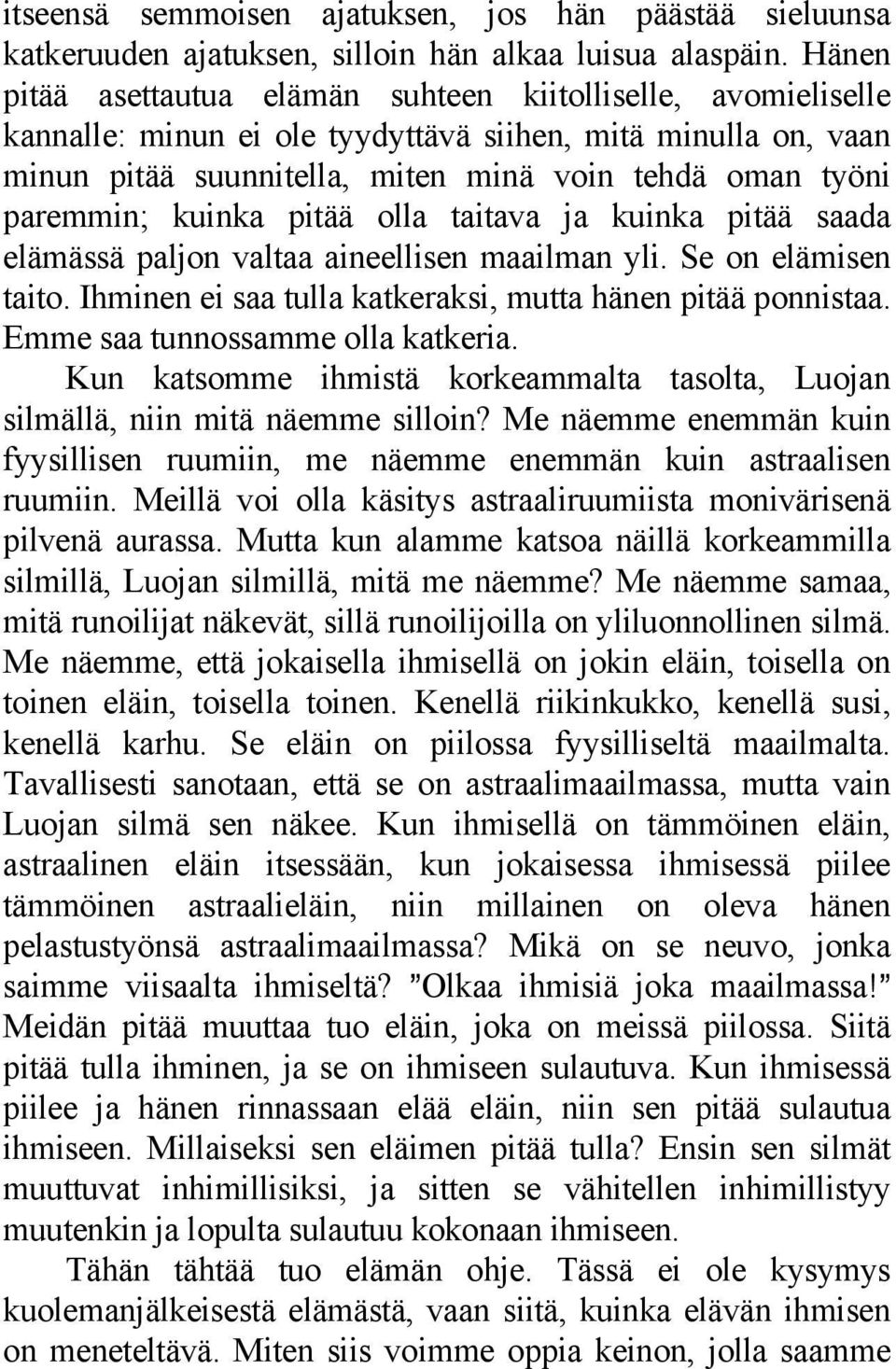 kuinka pitää olla taitava ja kuinka pitää saada elämässä paljon valtaa aineellisen maailman yli. Se on elämisen taito. Ihminen ei saa tulla katkeraksi, mutta hänen pitää ponnistaa.