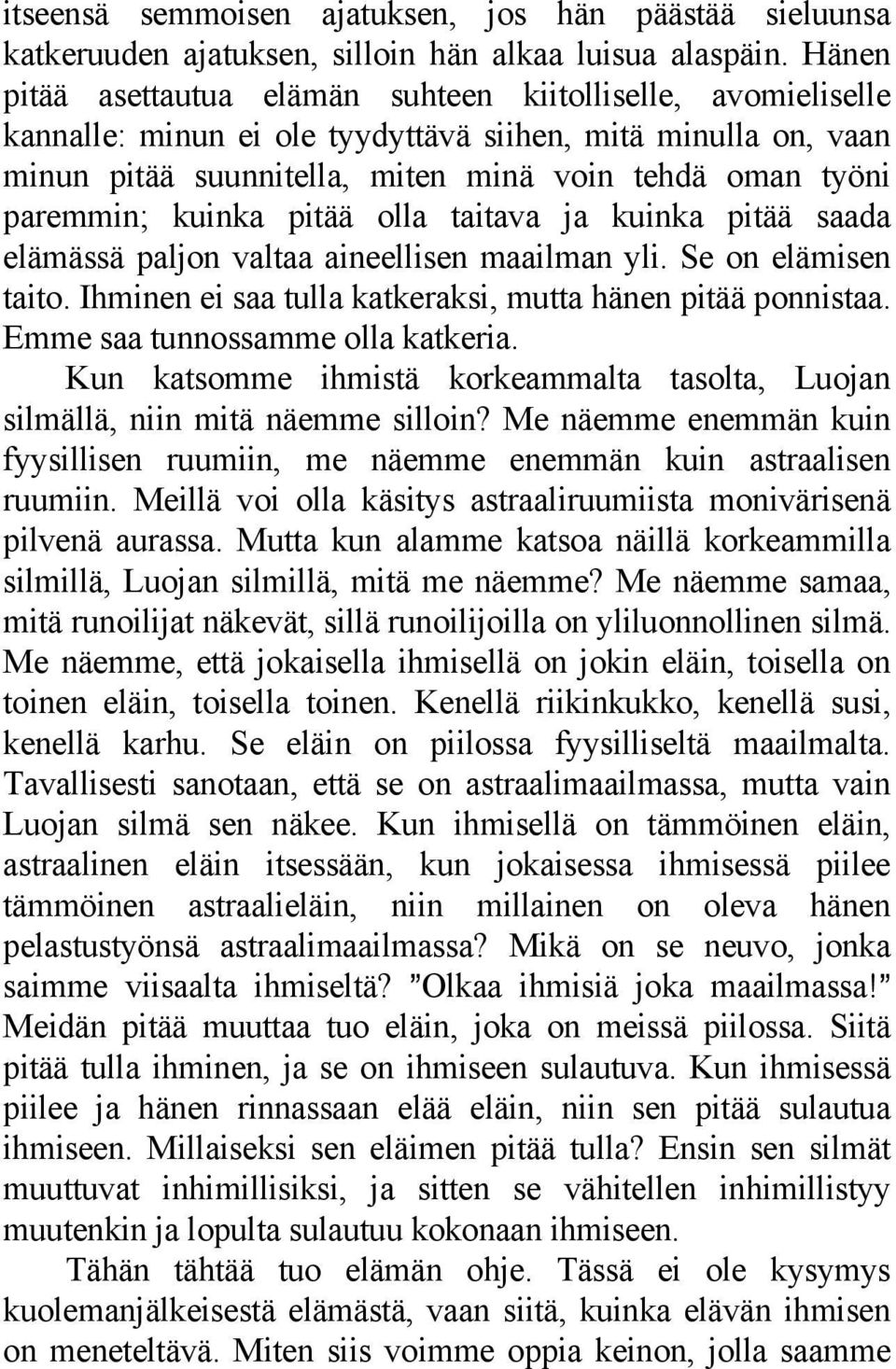 kuinka pitää olla taitava ja kuinka pitää saada elämässä paljon valtaa aineellisen maailman yli. Se on elämisen taito. Ihminen ei saa tulla katkeraksi, mutta hänen pitää ponnistaa.