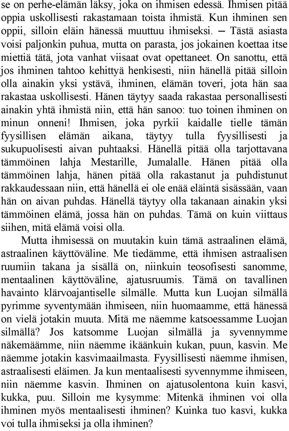 On sanottu, että jos ihminen tahtoo kehittyä henkisesti, niin hänellä pitää silloin olla ainakin yksi ystävä, ihminen, elämän toveri, jota hän saa rakastaa uskollisesti.