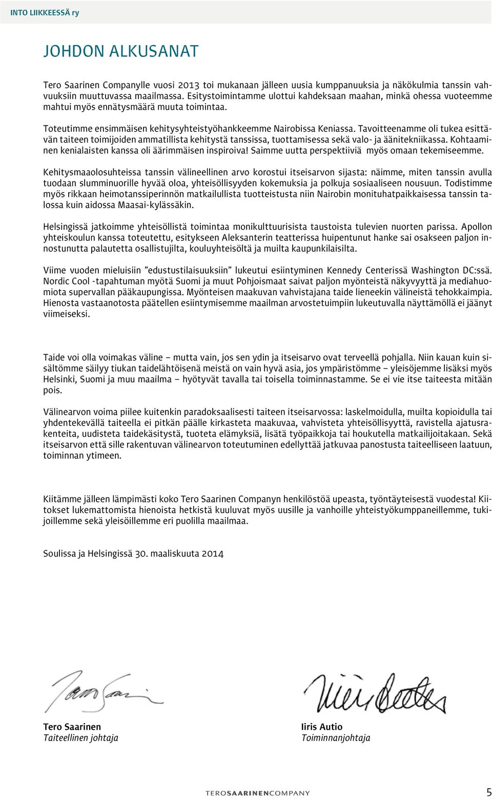 Tavoitteenamme oli tukea esittävän taiteen toimijoiden ammatillista kehitystä tanssissa, tuottamisessa sekä valo- ja äänitekniikassa. Kohtaaminen kenialaisten kanssa oli äärimmäisen inspiroiva!