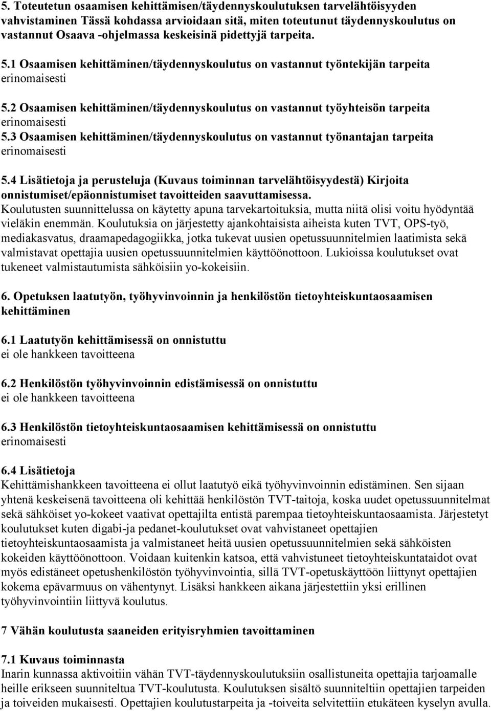 3 Osaamisen kehittäminen/täydennyskoulutus on vastannut työnantajan tarpeita 5.