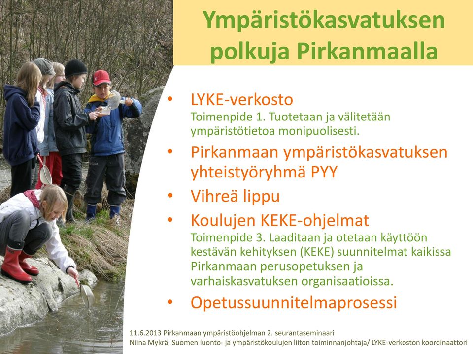 Pirkanmaan ympäristökasvatuksen yhteistyöryhmä PYY Vihreä lippu Koulujen KEKE-ohjelmat Toimenpide 3.