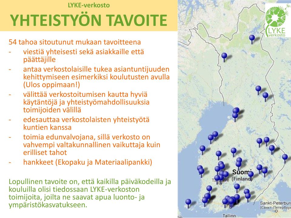 ) - välittää verkostoitumisen kautta hyviä käytäntöjä ja yhteistyömahdollisuuksia toimijoiden välillä - edesauttaa verkostolaisten yhteistyötä kuntien kanssa - toimia