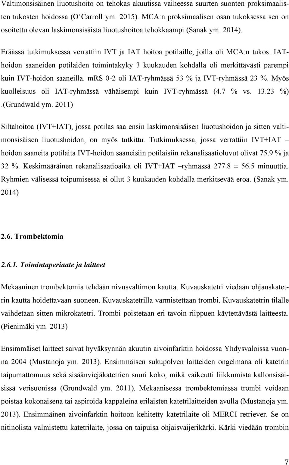 Eräässä tutkimuksessa verrattiin IVT ja IAT hoitoa potilaille, joilla oli MCA:n tukos.