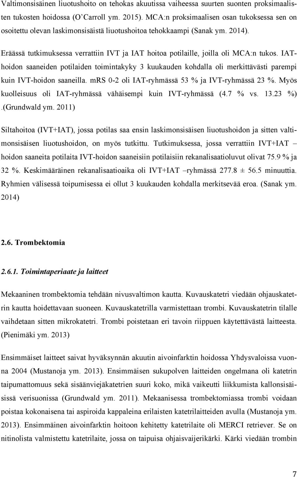 Eräässä tutkimuksessa verrattiin IVT ja IAT hoitoa potilaille, joilla oli MCA:n tukos.