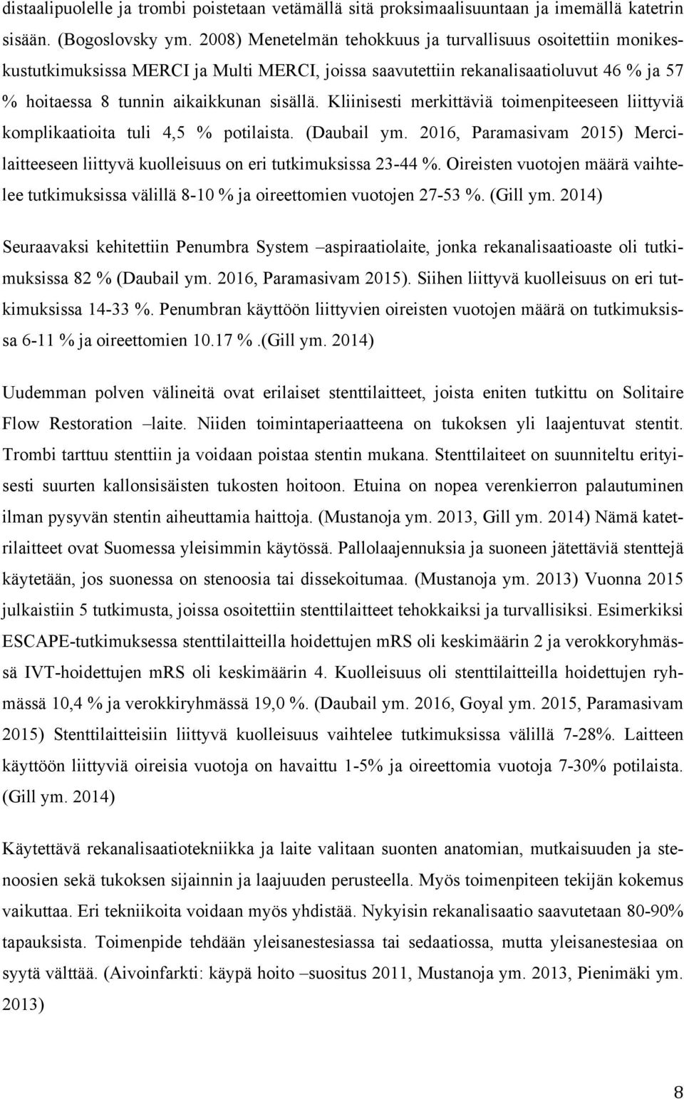 Kliinisesti merkittäviä toimenpiteeseen liittyviä komplikaatioita tuli 4,5 % potilaista. (Daubail ym. 2016, Paramasivam 2015) Mercilaitteeseen liittyvä kuolleisuus on eri tutkimuksissa 23-44 %.