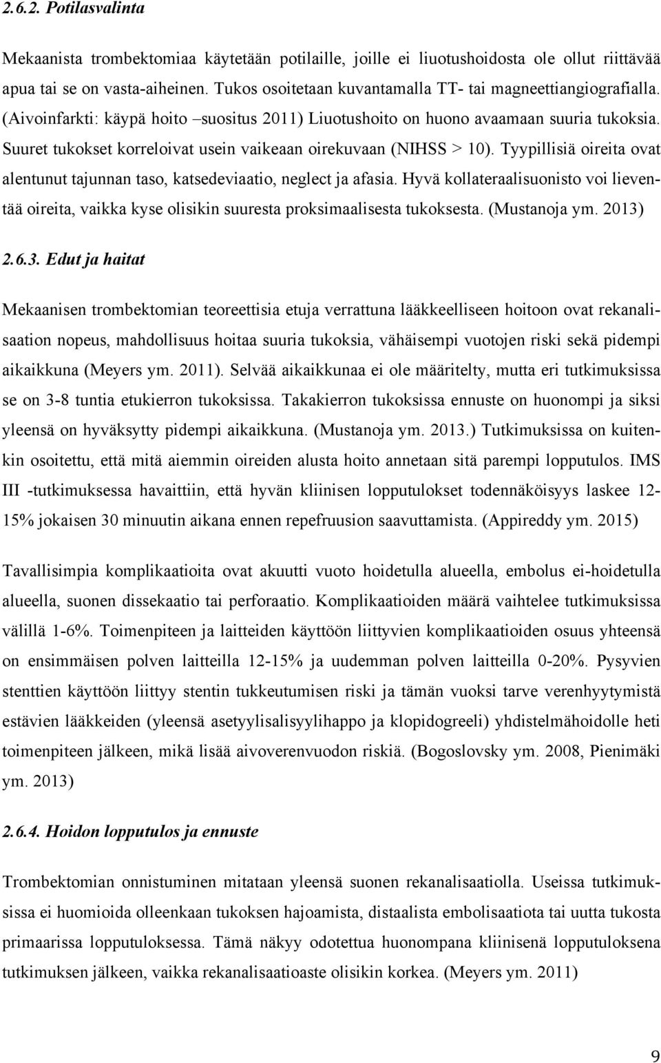 Suuret tukokset korreloivat usein vaikeaan oirekuvaan (NIHSS > 10). Tyypillisiä oireita ovat alentunut tajunnan taso, katsedeviaatio, neglect ja afasia.