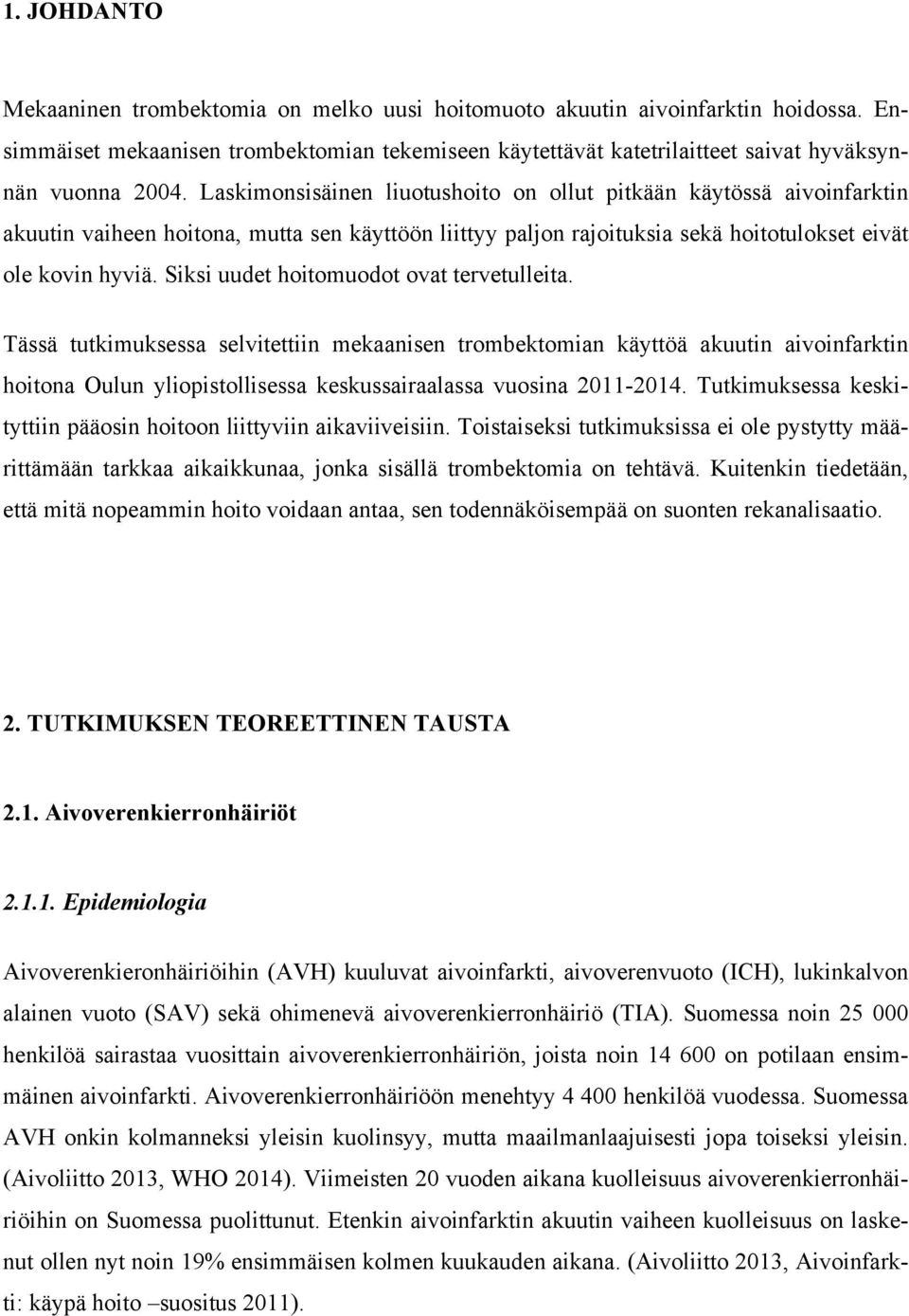 Siksi uudet hoitomuodot ovat tervetulleita. Tässä tutkimuksessa selvitettiin mekaanisen trombektomian käyttöä akuutin aivoinfarktin hoitona Oulun yliopistollisessa keskussairaalassa vuosina 2011-2014.