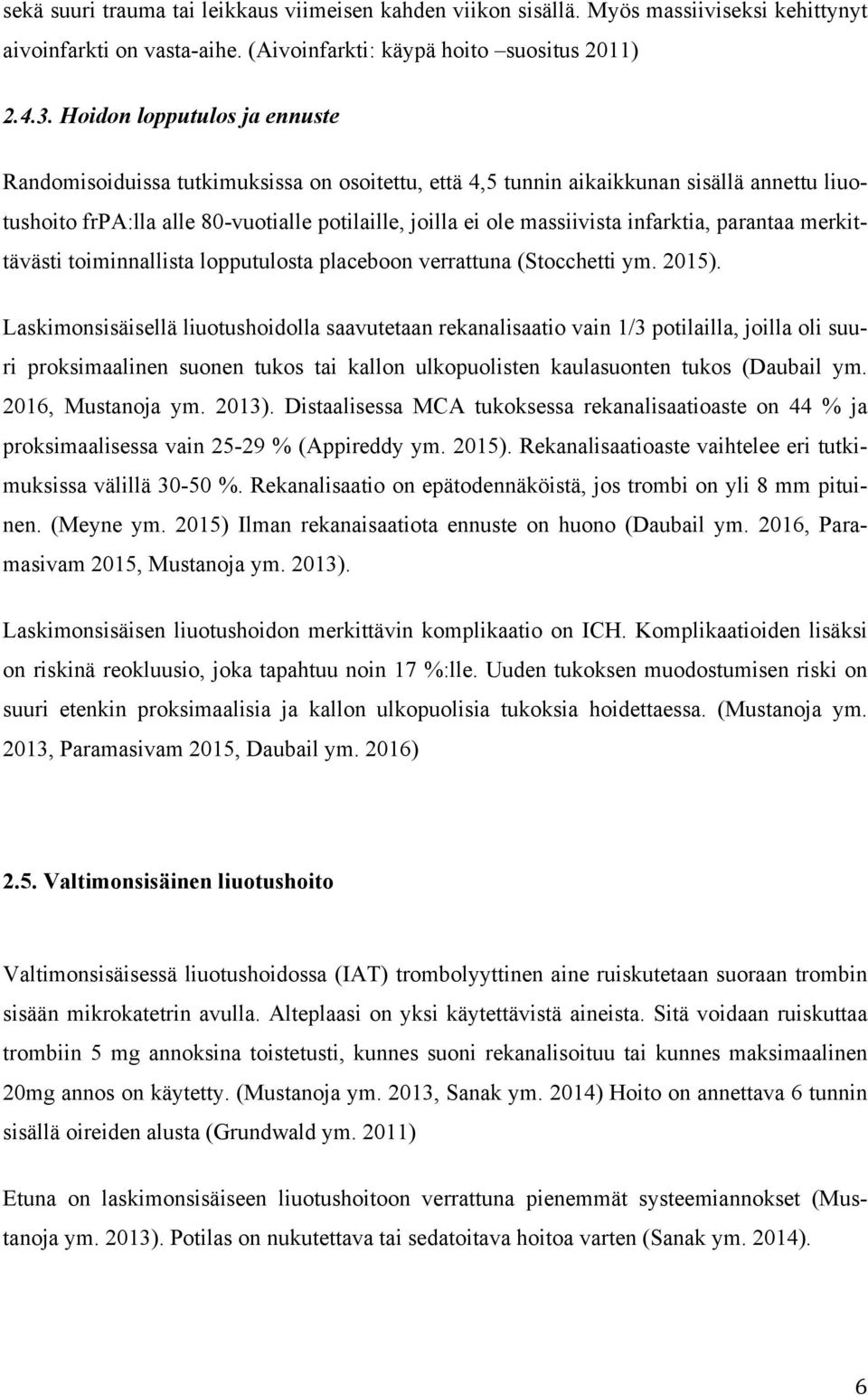 infarktia, parantaa merkittävästi toiminnallista lopputulosta placeboon verrattuna (Stocchetti ym. 2015).