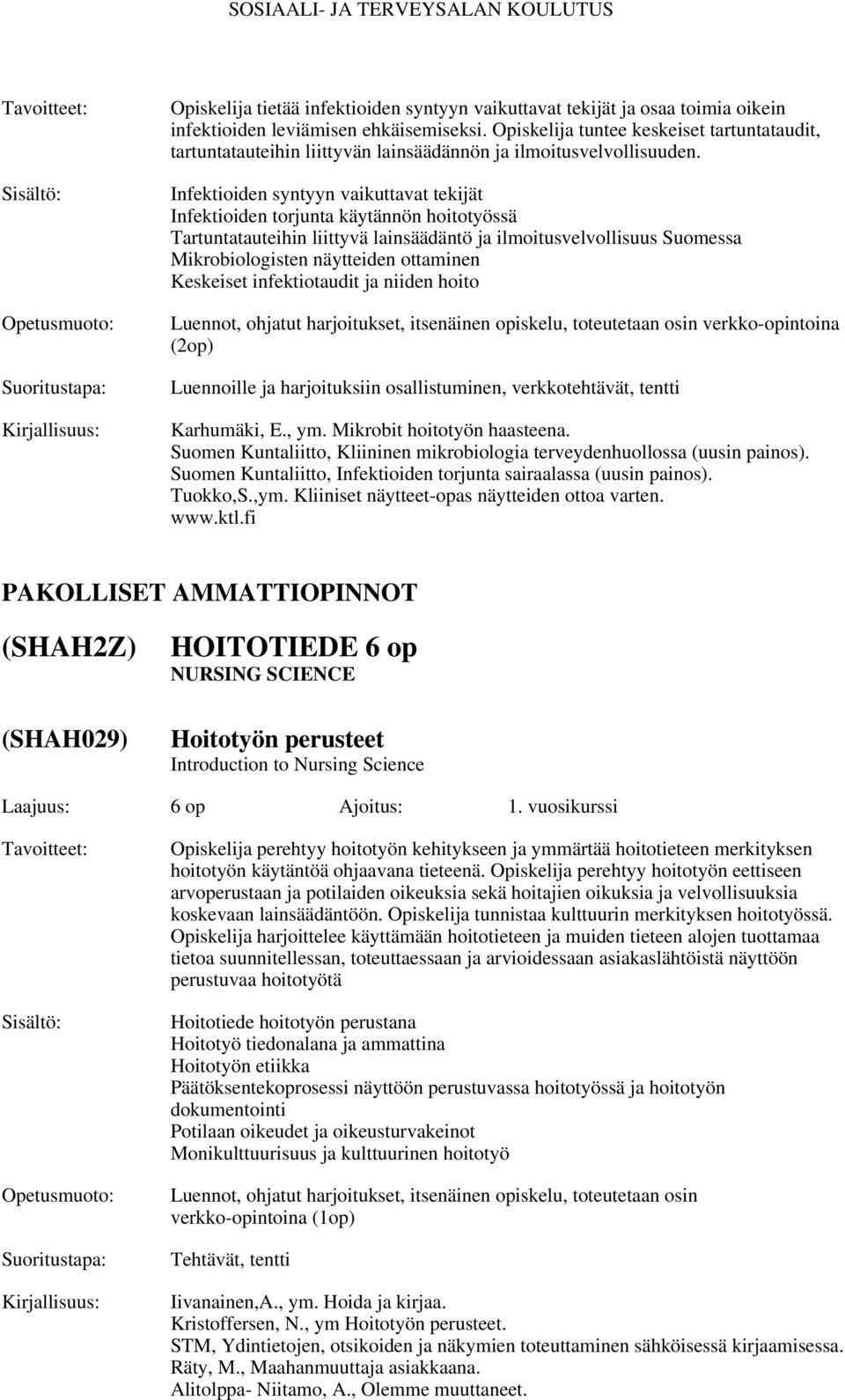 Infektioiden syntyyn vaikuttavat tekijät Infektioiden torjunta käytännön hoitotyössä Tartuntatauteihin liittyvä lainsäädäntö ja ilmoitusvelvollisuus Suomessa Mikrobiologisten näytteiden ottaminen