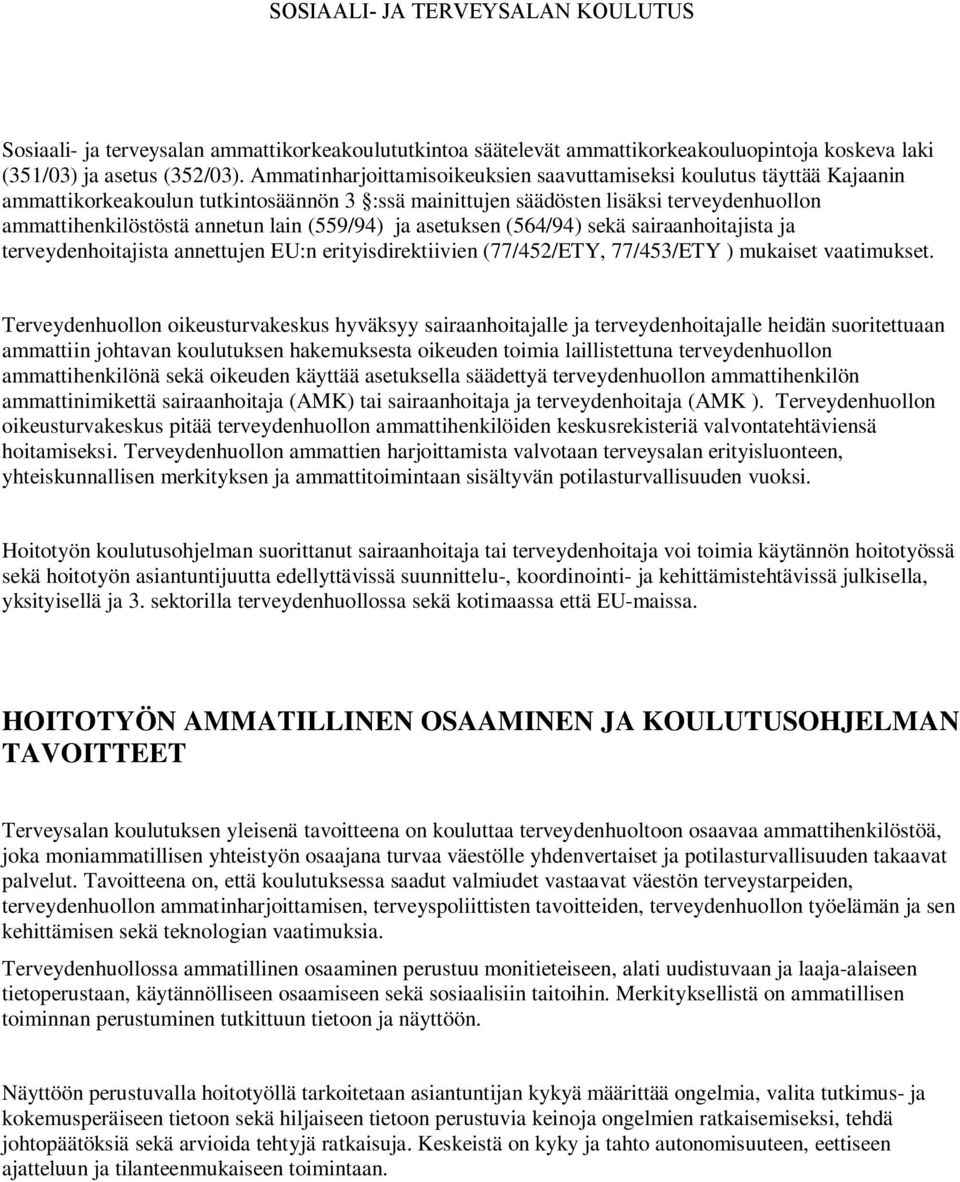 (559/94) ja asetuksen (564/94) sekä sairaanhoitajista ja terveydenhoitajista annettujen EU:n erityisdirektiivien (77/452/ETY, 77/453/ETY ) mukaiset vaatimukset.