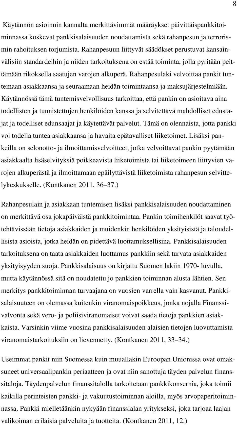 Rahanpesulaki velvoittaa pankit tuntemaan asiakkaansa ja seuraamaan heidän toimintaansa ja maksujärjestelmiään.