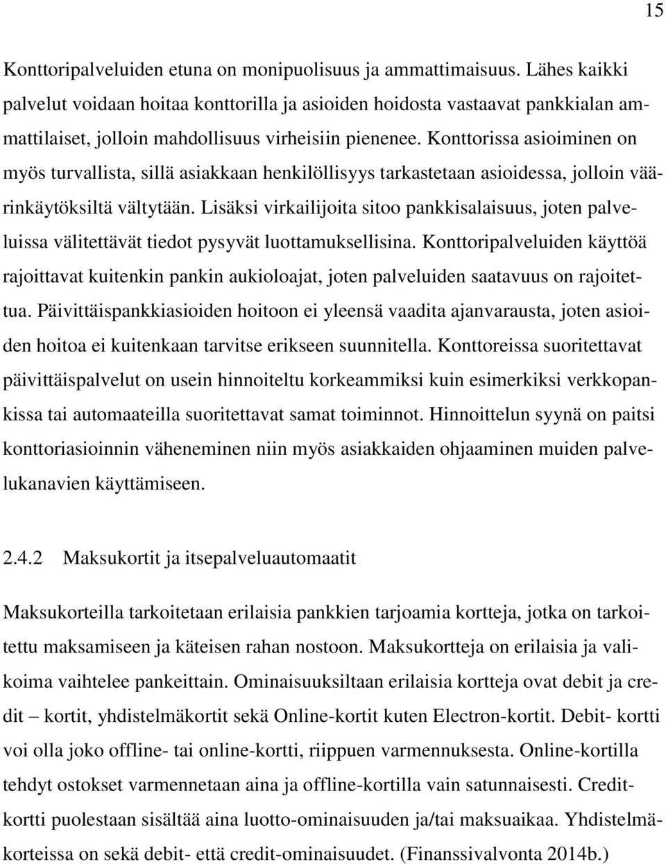 Konttorissa asioiminen on myös turvallista, sillä asiakkaan henkilöllisyys tarkastetaan asioidessa, jolloin väärinkäytöksiltä vältytään.