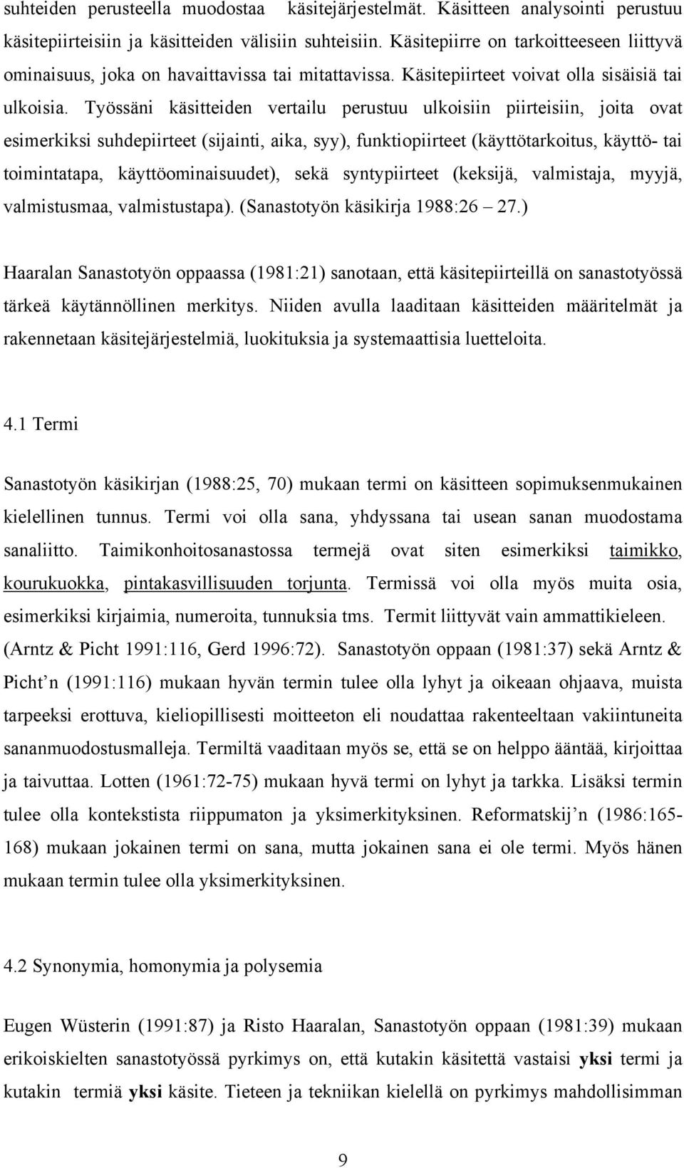 Työssäni käsitteiden vertailu perustuu ulkoisiin piirteisiin, joita ovat esimerkiksi suhdepiirteet (sijainti, aika, syy), funktiopiirteet (käyttötarkoitus, käyttö- tai toimintatapa,