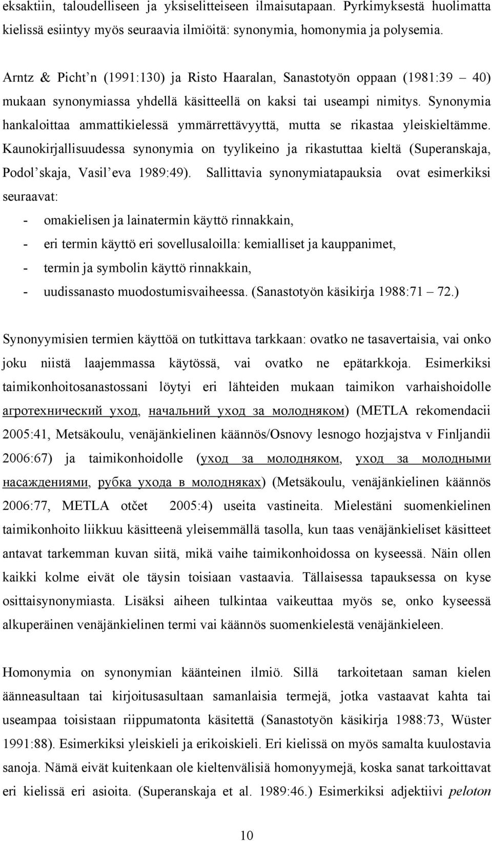Synonymia hankaloittaa ammattikielessä ymmärrettävyyttä, mutta se rikastaa yleiskieltämme.