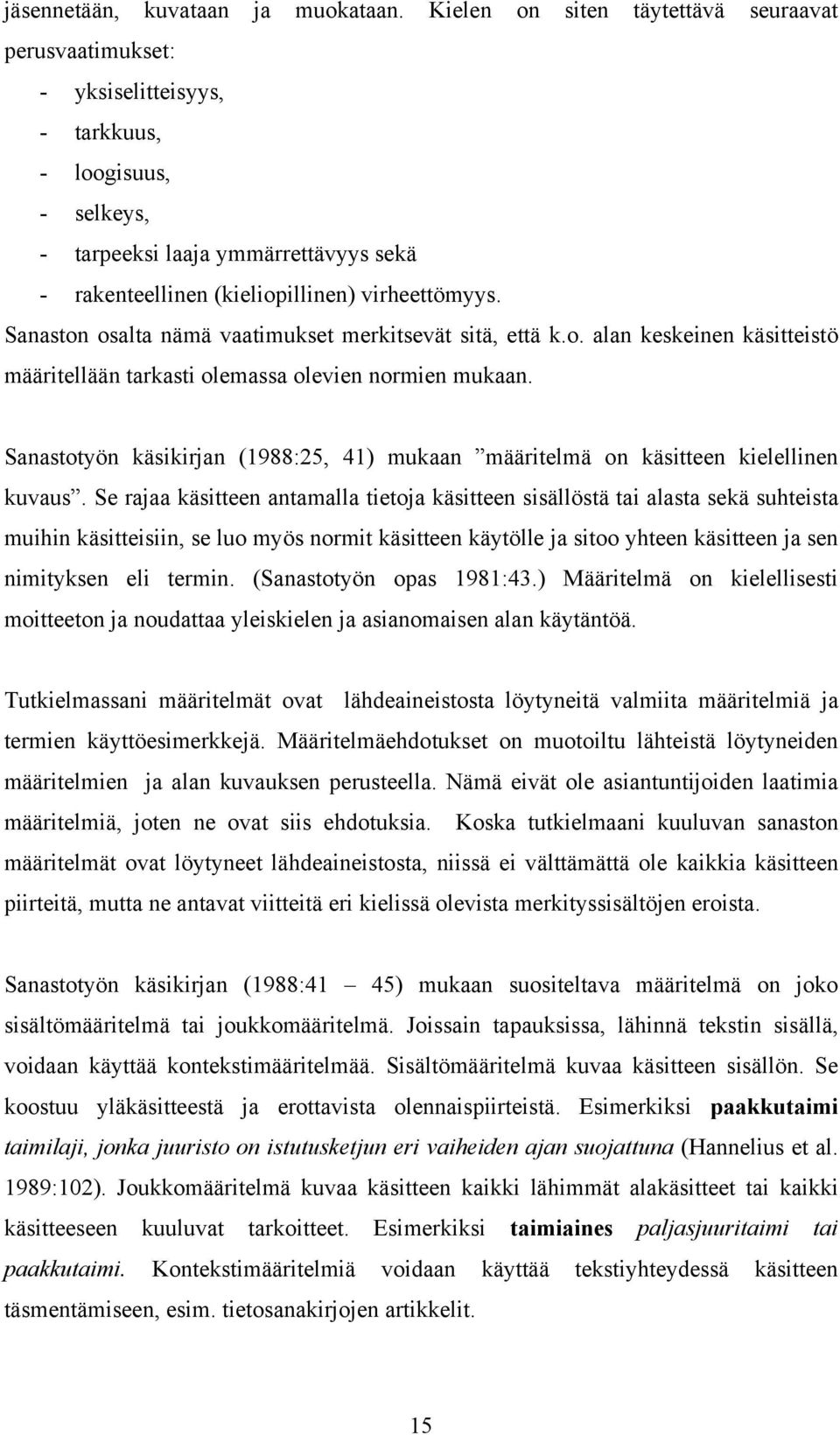 Sanaston osalta nämä vaatimukset merkitsevät sitä, että k.o. alan keskeinen käsitteistö määritellään tarkasti olemassa olevien normien mukaan.
