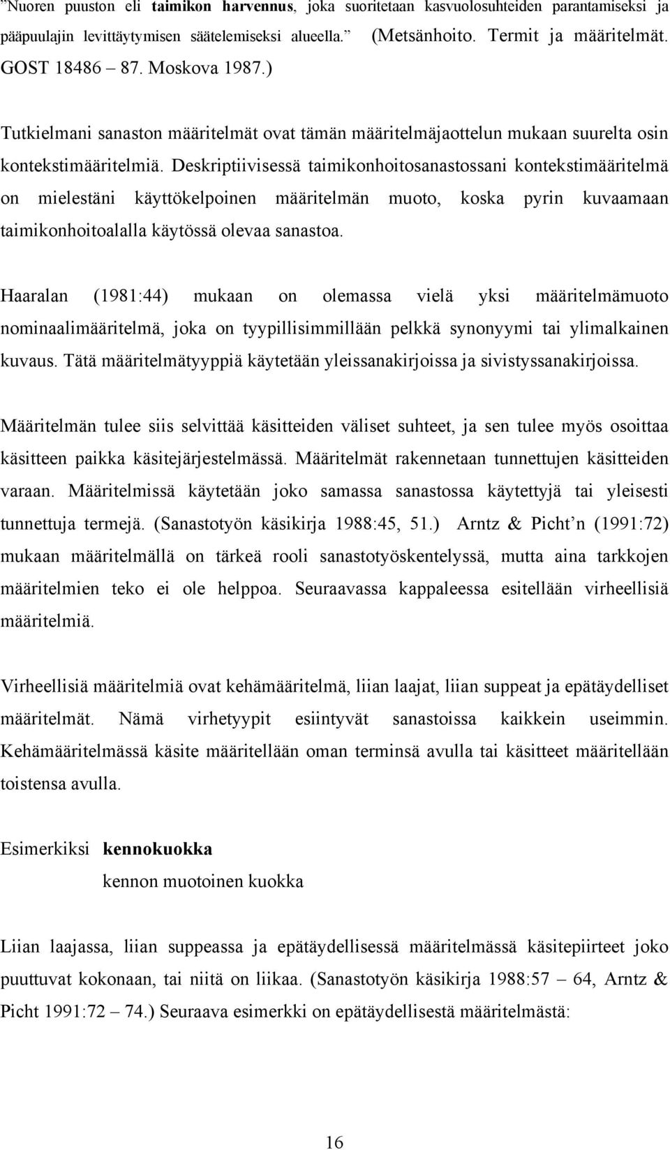 Deskriptiivisessä taimikonhoitosanastossani kontekstimääritelmä on mielestäni käyttökelpoinen määritelmän muoto, koska pyrin kuvaamaan taimikonhoitoalalla käytössä olevaa sanastoa.