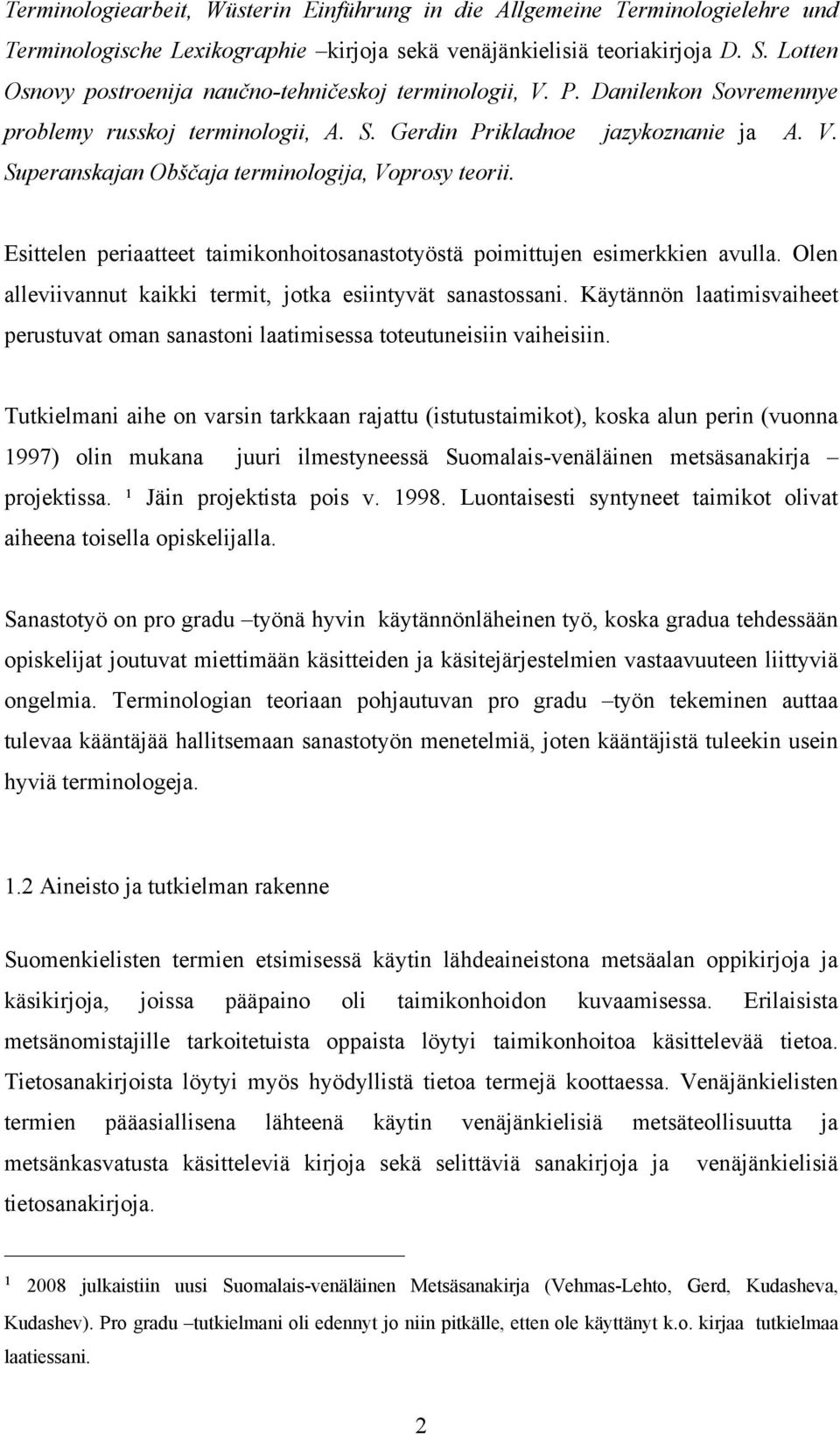 Esittelen periaatteet taimikonhoitosanastotyöstä poimittujen esimerkkien avulla. Olen alleviivannut kaikki termit, jotka esiintyvät sanastossani.