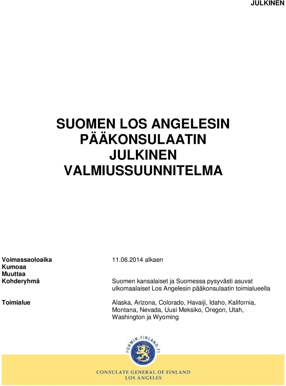 2014 alkaen Suomen kansalaiset ja Suomessa pysyvästi asuvat ulkomaalaiset Los Angelesin