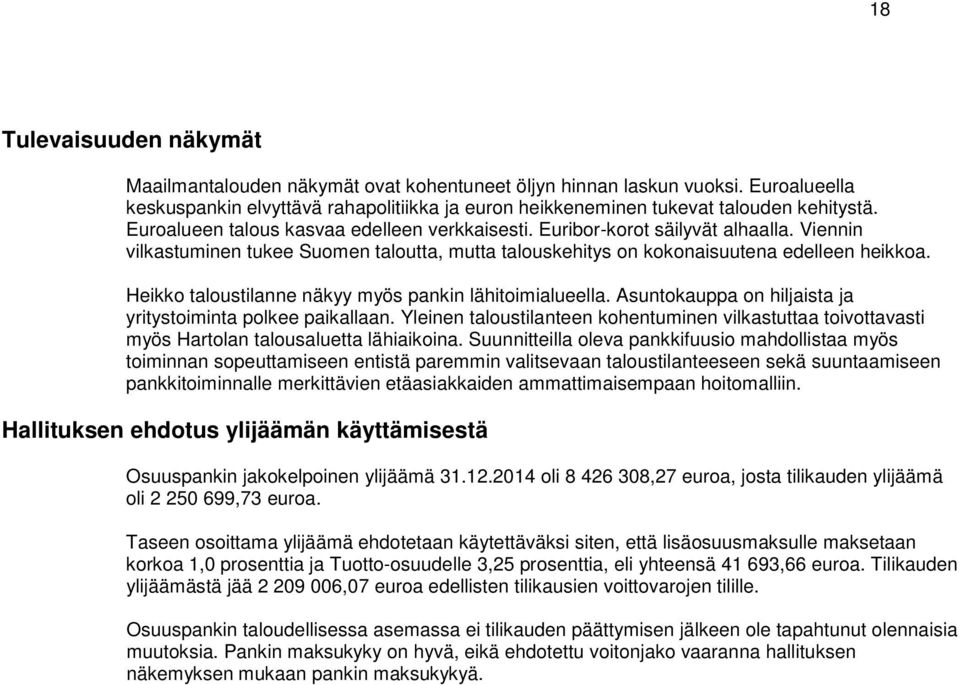 Heikko taloustilanne näkyy myös pankin lähitoimialueella. Asuntokauppa on hiljaista ja yritystoiminta polkee paikallaan.