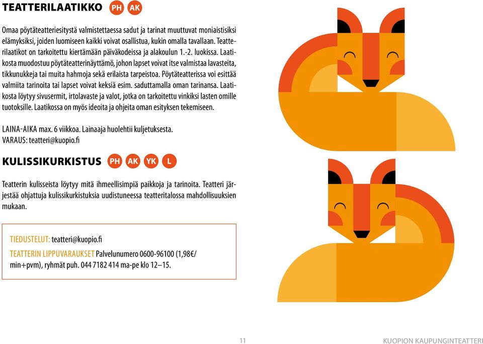 Laatikosta muodostuu pöytäteatterinäyttämö, johon lapset voivat itse valmistaa lavasteita, tikkunukkeja tai muita hahmoja sekä erilaista tarpeistoa.