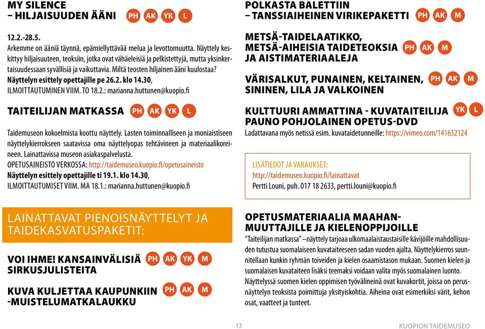 Näyttelyn esittely opettajille pe 26.2. klo 14.30, ILMOITTAUTUMINEN VIIM. TO 18.2.: marianna.huttunen@kuopio.fi TAITEILIJAN MATKASSA Taidemuseon kokoelmista koottu näyttely.