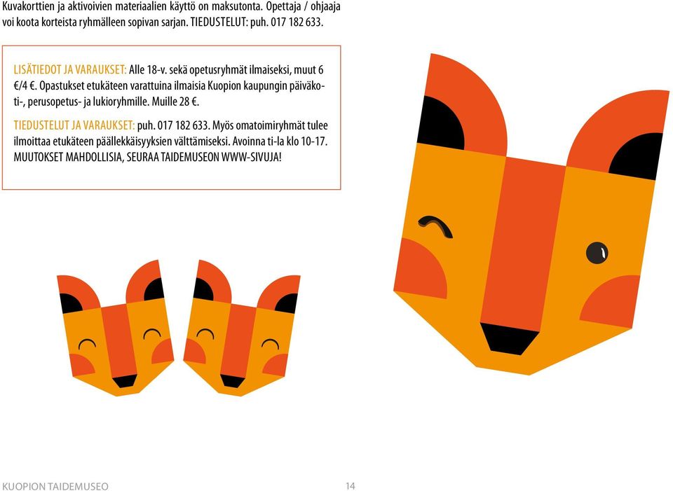 Opastukset etukäteen varattuina ilmaisia Kuopion kaupungin päiväkoti-, perusopetus- ja lukioryhmille. Muille 28. TIEDUSTELUT JA VARAUKSET: puh.