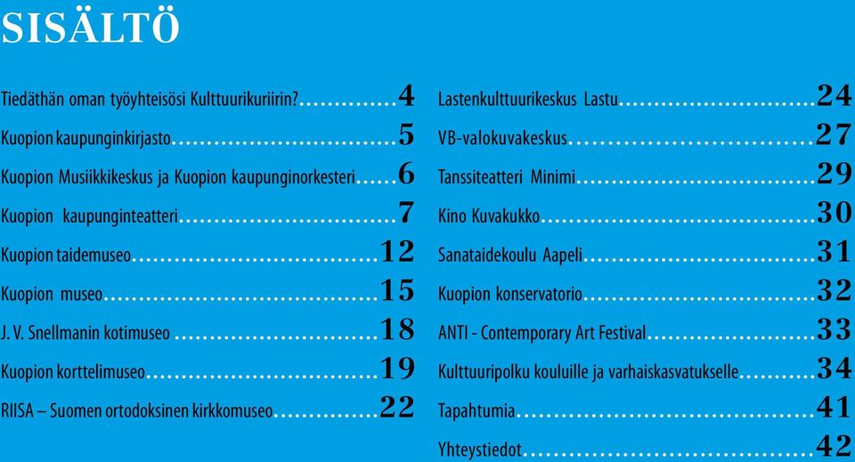 ..19 RIISA Suomen ortodoksinen kirkkomuseo...22 Lastenkulttuurikeskus Lastu...24 VB-valokuvakeskus...27 Tanssiteatteri Minimi...29 Kino Kuvakukko.