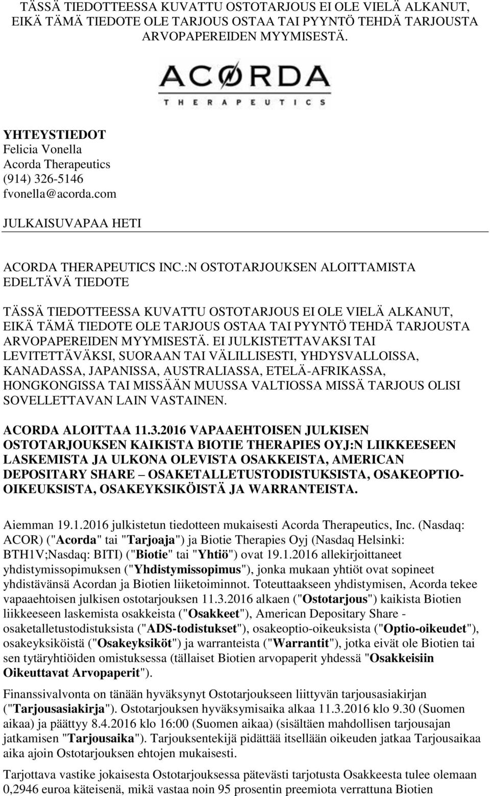 :N OSTOTARJOUKSEN ALOITTAMISTA EDELTÄVÄ TIEDOTE  EI JULKISTETTAVAKSI TAI LEVITETTÄVÄKSI, SUORAAN TAI VÄLILLISESTI, YHDYSVALLOISSA, KANADASSA, JAPANISSA, AUSTRALIASSA, ETELÄ-AFRIKASSA, HONGKONGISSA