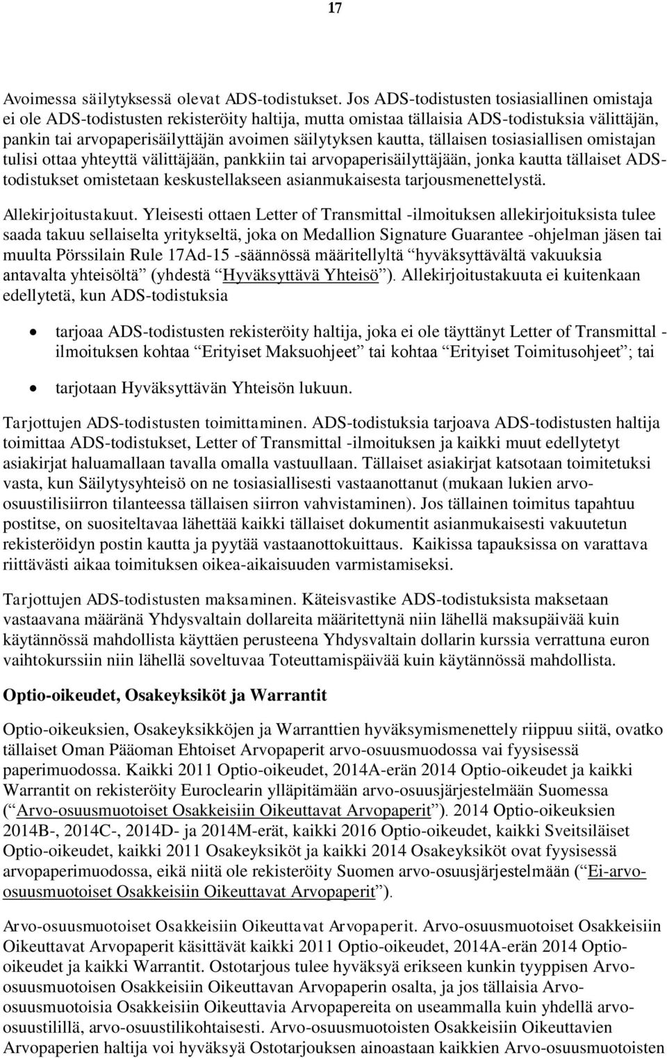 kautta, tällaisen tosiasiallisen omistajan tulisi ottaa yhteyttä välittäjään, pankkiin tai arvopaperisäilyttäjään, jonka kautta tällaiset ADStodistukset omistetaan keskustellakseen asianmukaisesta