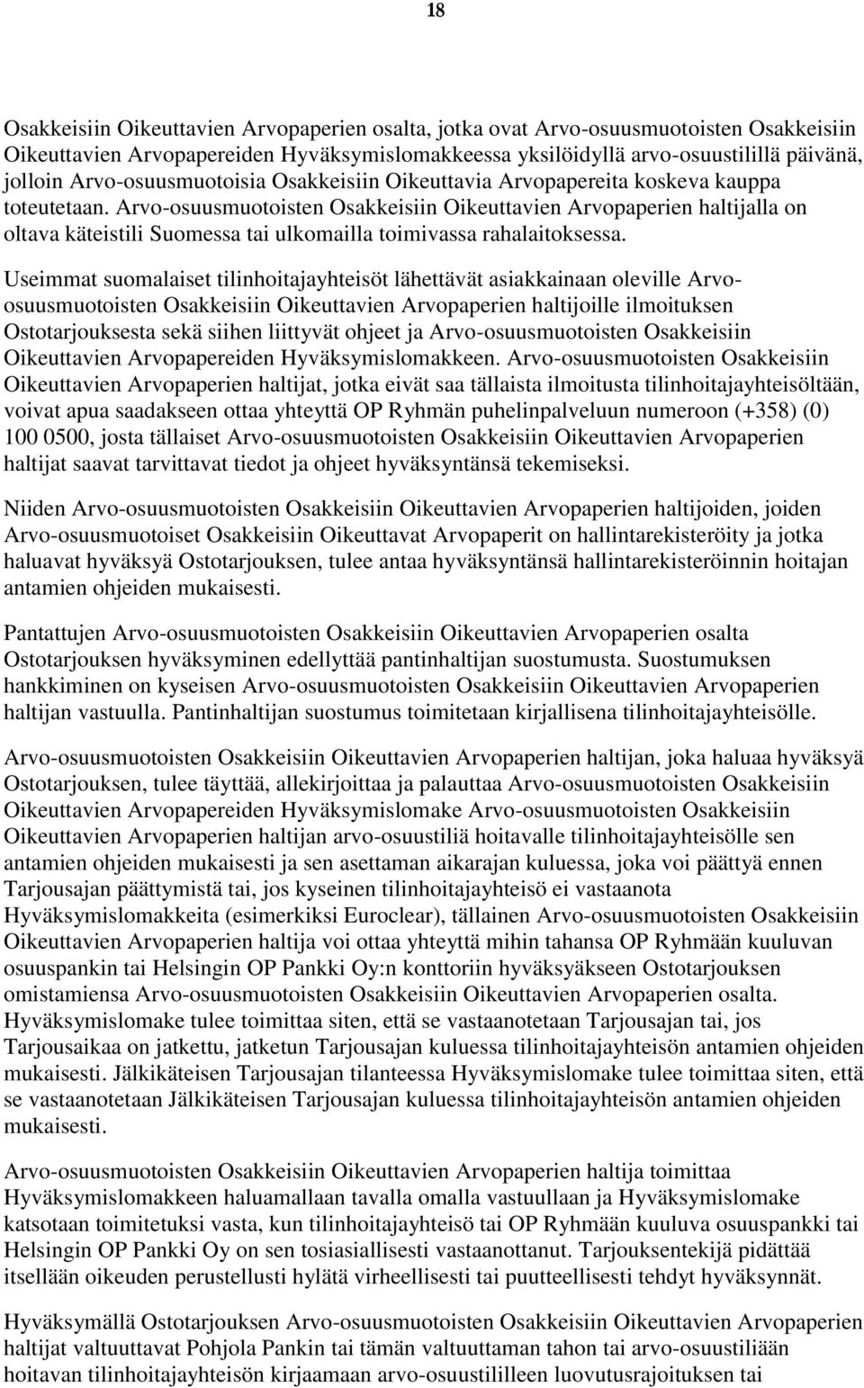 Arvo-osuusmuotoisten Osakkeisiin Oikeuttavien Arvopaperien haltijalla on oltava käteistili Suomessa tai ulkomailla toimivassa rahalaitoksessa.