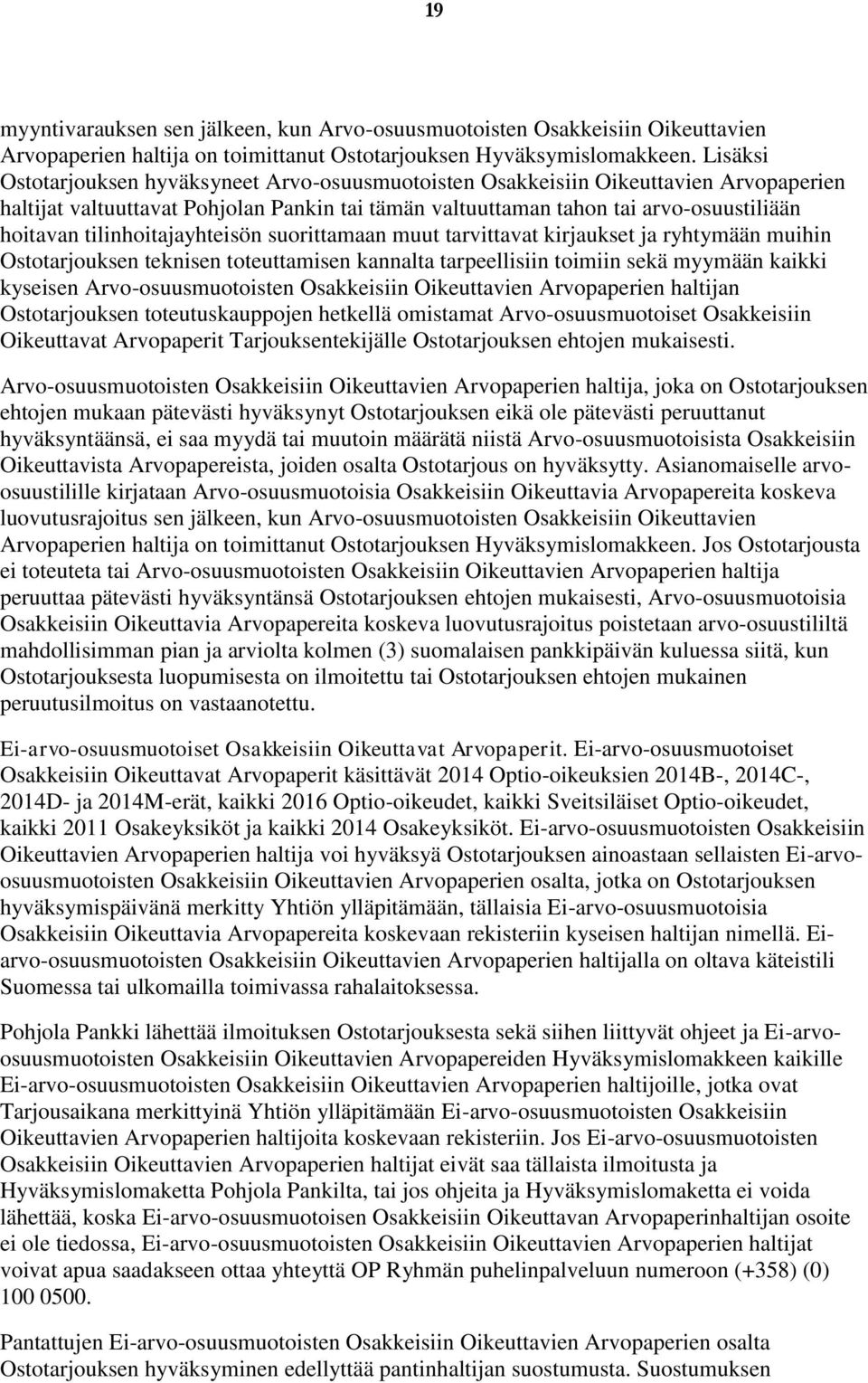 tilinhoitajayhteisön suorittamaan muut tarvittavat kirjaukset ja ryhtymään muihin Ostotarjouksen teknisen toteuttamisen kannalta tarpeellisiin toimiin sekä myymään kaikki kyseisen